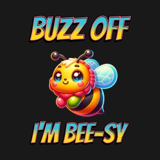 Buzz Off I'm Bee-sy T-Shirt