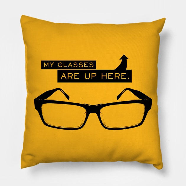 My Glasses Are Up Here Pillow by Geekenheim