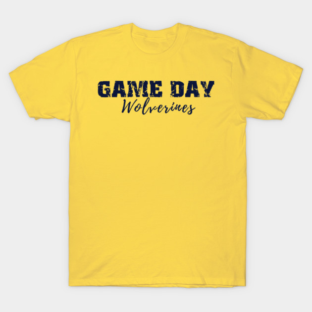 Game Day Michigan Wolverines Game Day T Shirt Teepublic
