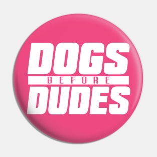 Dogs Before Dudes Pin