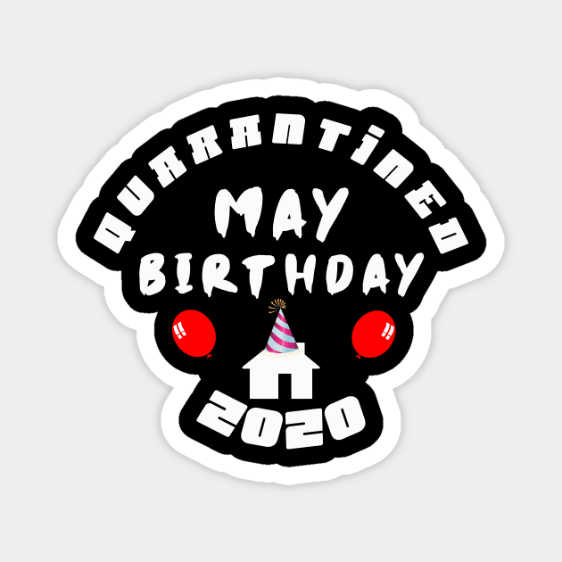 MAY Birthday 2020 QUARANTINED Magnet by Razan4U