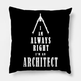 I'm Always Right - I Am An Architect - White letters Pillow