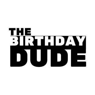 The birthday dude T-Shirt