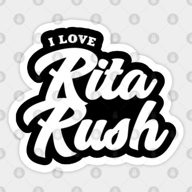I Love Rita Rush Celebrity Sticker Teepublic