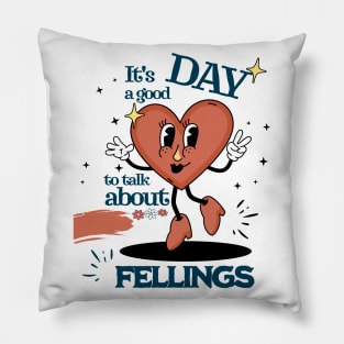 It's a Good Day to Talk About Feelings Pillow