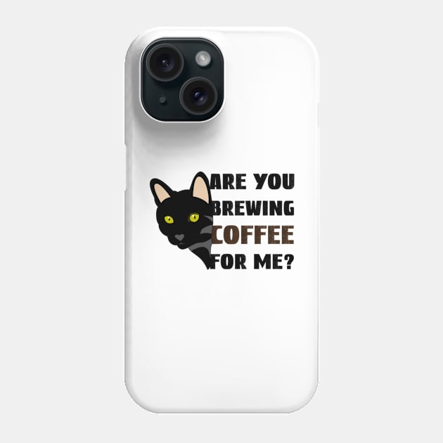 Are you brewing coffee for me Phone Case by engmaidlao