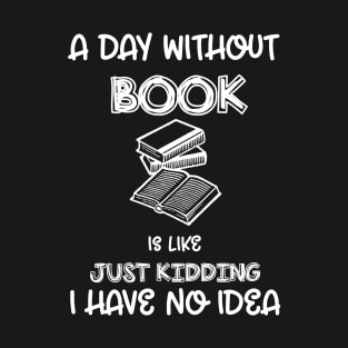 A Day Without Books Funny Book Lover T-Shirt