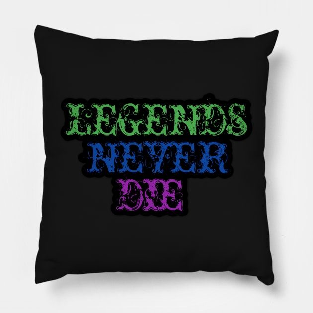 Legends never DIE Pillow by Rajeev5025