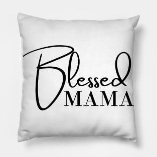 Blessed Mama. Classic Mother's Day Quote. Pillow