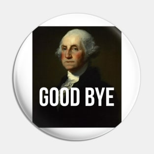 Good Bye - George Washington Portrait - Hamilton inspired Pin