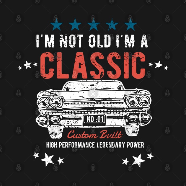 Birthday Mens - Im Not Old Im A Classic by Kudostees