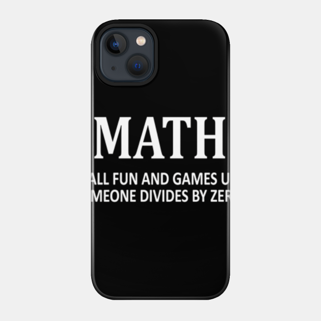 All Fun and Games Divide by Zero - All Fun And Games Divide By Zero T Shir - Phone Case