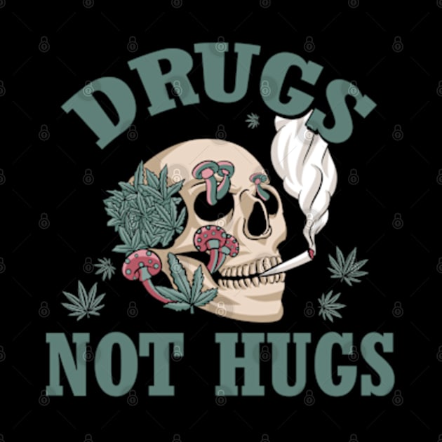 Drugs not Hugs Weed Design by Cun-Tees!