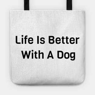 Life Is Better With Dog Tote