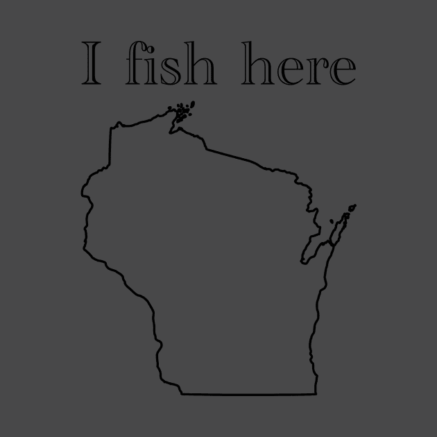 I fish here wisconsin by RFD Fishing