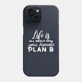 Handle Plan B Quotes Alternate Design Phone Case