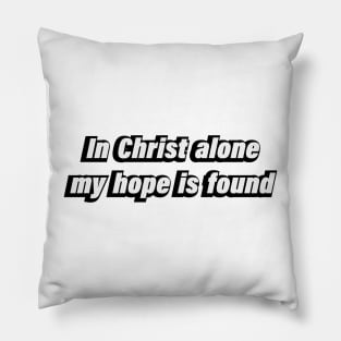 in Christ alone my hope is found Pillow