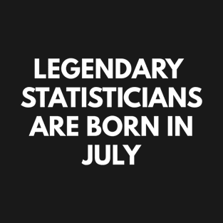 Legendary Statisticians Are Born In July T-Shirt