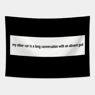 my other car is a long conversation with an absent god bumper sticker Tapestry