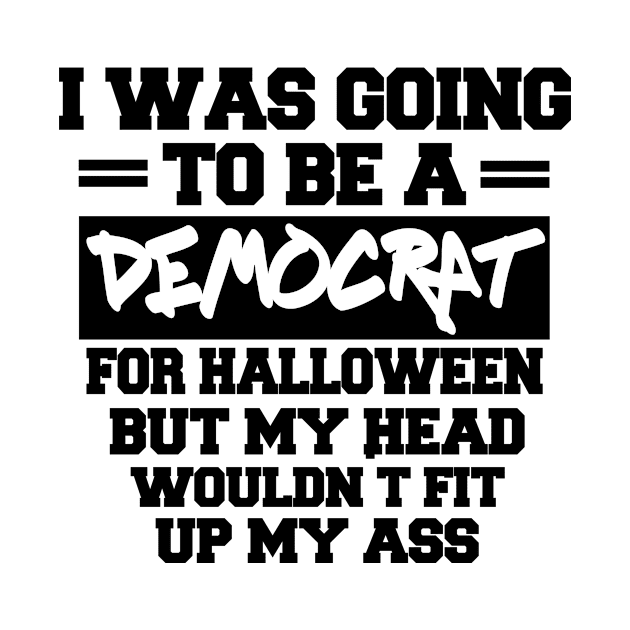 I Was Going To Be A Democrat For Halloween T-Shirt by issambak