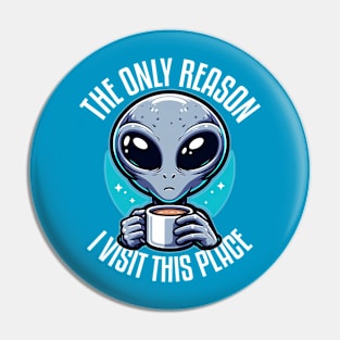 Coffee-Obsessed Alien ☕️ "The Only Reason..." Pin