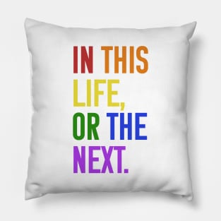 In this life or the next (rainbow text) Pillow