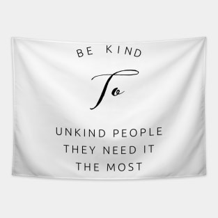 be kind to unkind people they need it most Tapestry