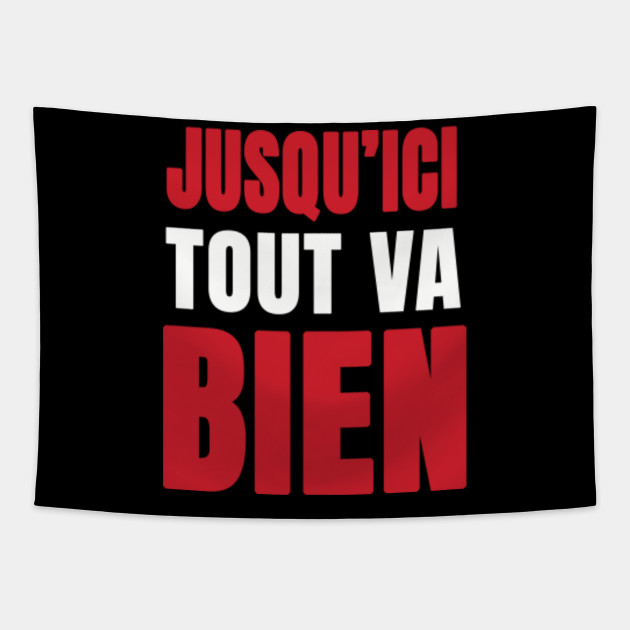 Jusqu Ici Tout Va Bien Shirt French Shirt Positive Citation Positive Citation Tapestry Teepublic