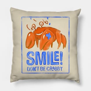 SMILE! Don't be Crabby Pillow