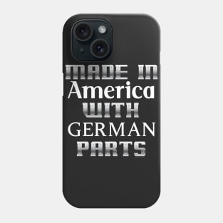 Made in America with German parts... Phone Case