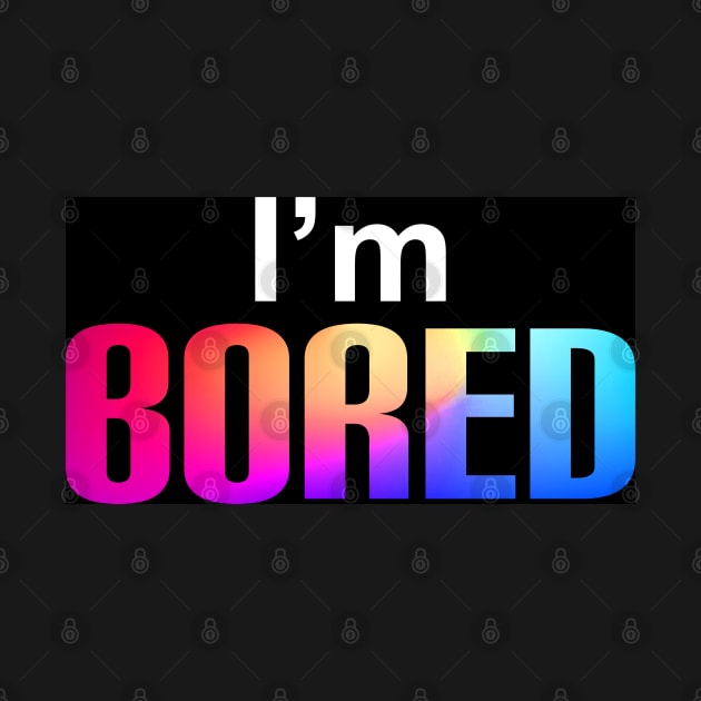 I'm Bored Simple Text Design by BrightLightArts