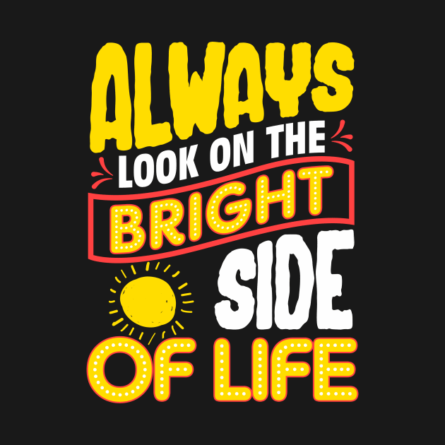 Funny Always Look On The Bright Side Of Life by theperfectpresents