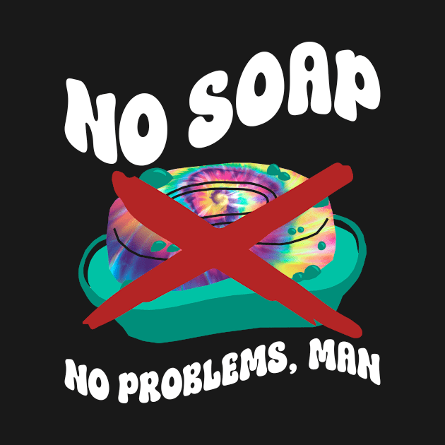 No Soap No Problems, Man - Hippie Costume Tie Dye by Anassein.os