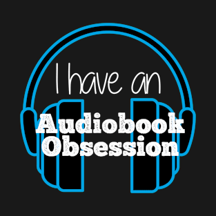 I have an Audiobook Obsession T-Shirt