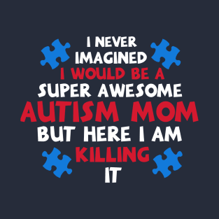 Autism Shirt Autism Shirts For Moms Autism Mom Shi T-Shirt