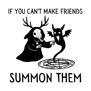 If You Can't Make Friends Summon Them (light) T-Shirt