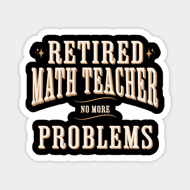 Retired Math Teacher No More Problems Funny Magnet by letnothingstopyou