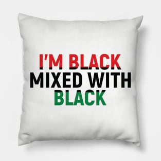 I'm Black Mixed with Black, Black History Month Pillow