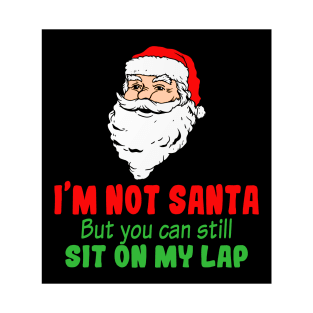 I'm Not A Santa But You Can Still Sit On My Lap T-Shirt