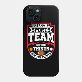 Go Local Sports Team Do The Things Win The Points Phone Case