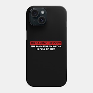 Breaking News Mainstream Media Is Full Of Shit Phone Case