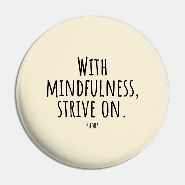 With-mindfulness,strive-on.(Budha) Pin by Nankin on Creme