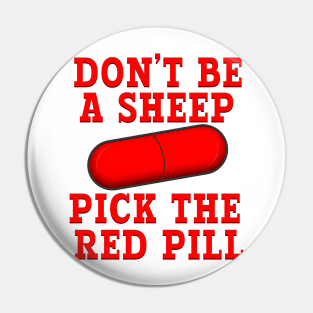 DON'T BE A SHEEP PICK THE RED PILL Pin