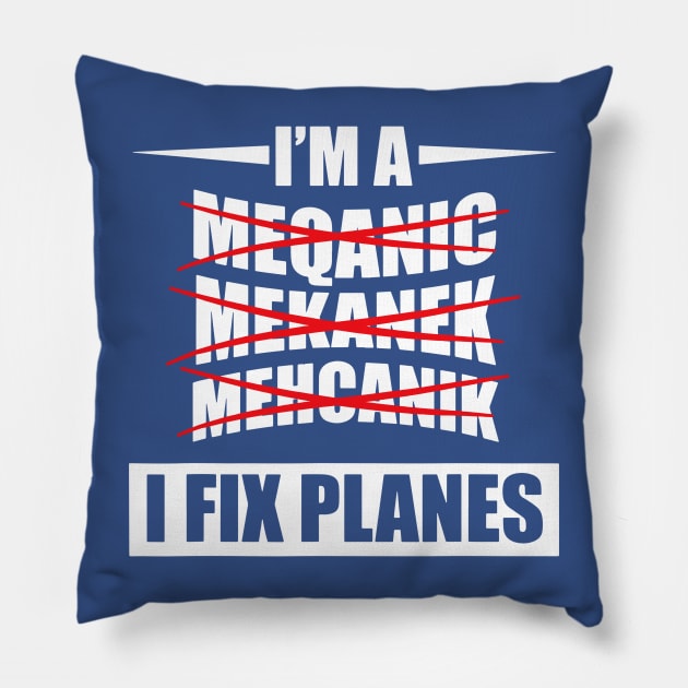 I'm a Mechanic I Fix Planes 2 Pillow by whodi sease