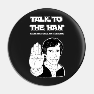 Talk to the HAN cause the FORCE ain't Listening Pin