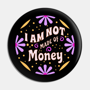 I Am Not Made of Money (Funny Mom Sayings) Pin