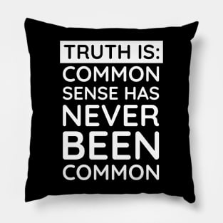 Common Sense Has never been common Pillow