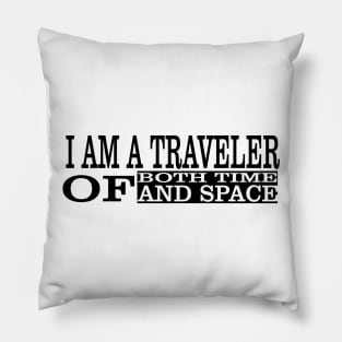 I Am A Traveller Of Both Time & Space T-Shirt Pillow