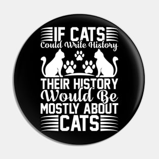 If Cats Could Write History Their History Would Be Mostly About Cats T Shirt For Women Men Pin