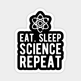 Science - Eat Sleep Science Repeat w Magnet